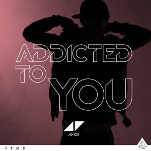 Avicii - Addicted to You Avicii by Avicii