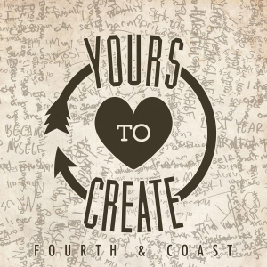 Fourth Coast - Yours to Create