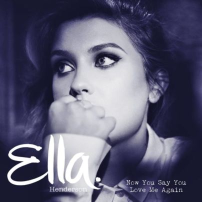 Ella Henderson - Now You Say You Love Me Again