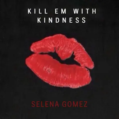 Kill Em With Kindness Selena Gomez